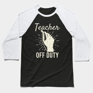 Teacher Off Duty Funny Vacation Baseball T-Shirt